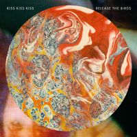 Kiss Kiss Kiss - Release the Birds