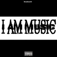 Breadman44 - I AM MUSIC