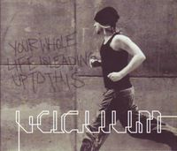 Vacuum - Your Whole Life Is Leading Up To This