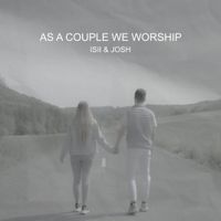 Isii & Josh - As a Couple We Worship