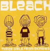 Bleach - Three Girls From Okinawa