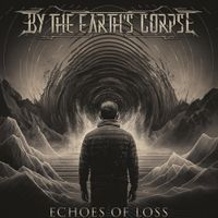 By The Earth&rsquo;s Corpse - Echoes of Loss