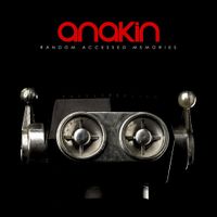 Anakin - Random Accessed Memories