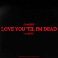 Grabbitz - Love You &lsquo;Til I&rsquo;m Dead