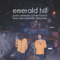 Emerald Hill - Para Sempre Conectados Mas Eternamente Distantes