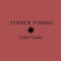 Timber Timbre - Cedar Shakes