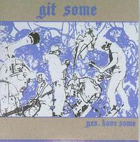 Git Some - Yes, Have Some