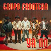 Grupo Frontera - Ya No