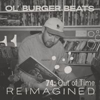 Ol' Burger Beats - 74 Out of Time (Reimagined)