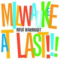 Rufus Wainwright - Milwaukee at Last!!!