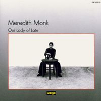 Meredith Monk - Our Lady Of Late