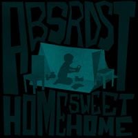 ABSRDST - Home Sweet Home