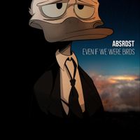 ABSRDST - Even If We Were Birds