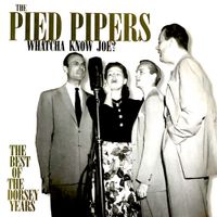 The Pied Pipers - Whatcha Know Joe: The Best of the Dorsey Years
