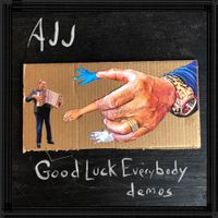 AJJ - Good Luck Everybody Demos
