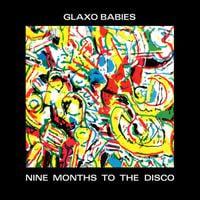 Glaxo Babies - Nine Months to the Disco