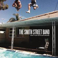 The Smith Street Band - Don&rsquo;t Fuck with Our Dreams