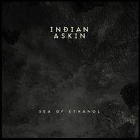 Indian Askin - Sea Of Ethanol