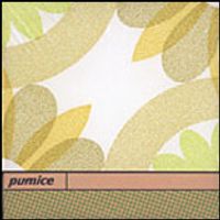 Pumice - I'll Take No Chance Near A Volcano