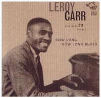 Leroy Carr - How Long How Long Blues