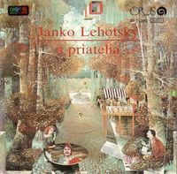 Janko Lehotský - Janko Lehotsk&yacute; A Priatelia