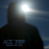 Ace Turk - heaven can wait