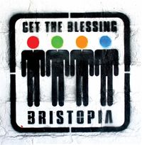 Get The Blessing - Bristopia