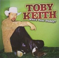 Toby Keith - Who's Your Daddy