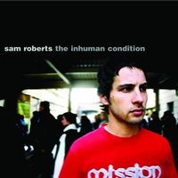 Sam Roberts - The Inhuman Condition