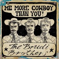 The Brudi Brothers - Me More Cowboy Than You (Demo)