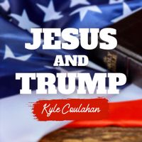 Kyle Coulahan - Jesus and Trump (Live)