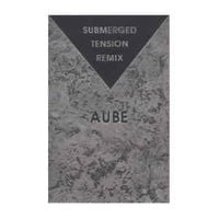 Aube - Submerged Tension Remix