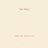 The Field - Things Keep Falling Down