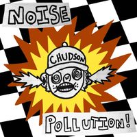 Chudson - NOISE POLLUTION!