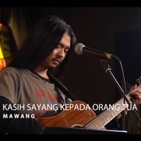 Mawang - Kasih Sayang Kepada Orang Tua (Live Version)