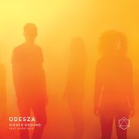 ODESZA - Higher Ground