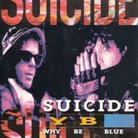 Suicide - Why Be Blue?