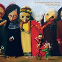 Contemporary Noise Ensemble - Theatre Play Music
