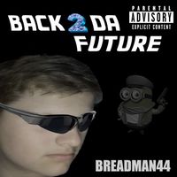 Breadman44 - Back 2 Da Future