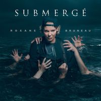 Roxane Bruneau - Submerg&eacute;