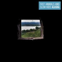 Fast Animals And Slow Kids - Alaska