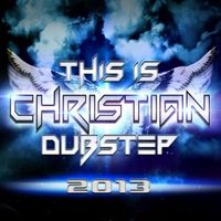 Various Artists - This Is Christian Dubstep 2013