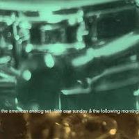 The American Analog Set - Late One Sunday & The Following Morning