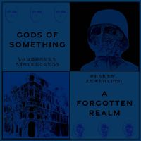 Gods Of Something - A Forgotten Realm