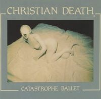 Christian Death - Catastrophe Ballet