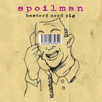 SPOILMAN - BASTARD NERD PIG
