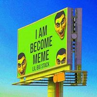 Lil Big Stack - I AM BECOME MEME