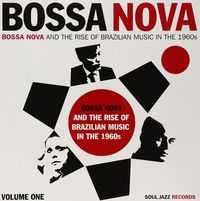 Various Artists - Bossa Nova And The Rise Of Brazilian Music In The 1960s - Volume One