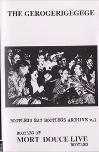 The Gerogerigegege - Bootleg of Mort Douce Live Bootleg