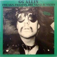 GG Allin - Freaks, Faggots, Drunks & Junkies